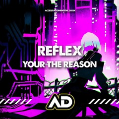 Reflex - Your The Reason **OUT NOW ON WWW.ACCELERATIONDIGITAL.CO.UK**