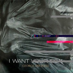 george michael -  i want your sex (PAN Remix)