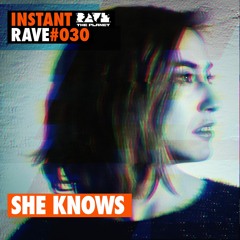 SHE KNOWS @ Instant Rave #030 w/ Rural Records