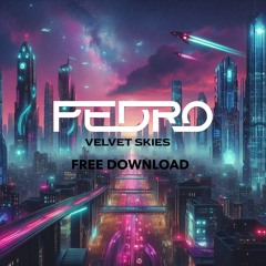 Pedro - Velvet Skies [ FREE DOWNLOAD ]