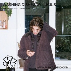 Washing Dishes w/ Lucius @ Furka Radio 10.10.24