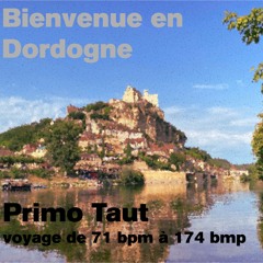 Primo Taut - Bienvenue En Dordogne (journey From 71bpm To 174bpm)