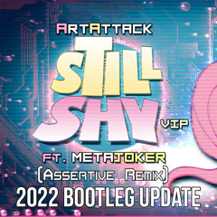 ArtAttack (ft. Metajoker) - Still Shy VIP (Assertive Remix) [2022 Bootleg Update]