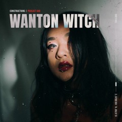Wanton Witch | Constructions Podcast 048