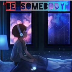 "Be Somebody"