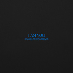 I Am You (Space Afrika Remix)