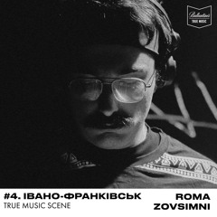 True Music Scene: #4 [Івано-Франківськ] — Roma Zovsimni
