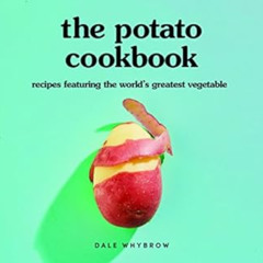 [Get] EBOOK 📙 The Potato Cookbook: Recipes Featuring the World's Greatest Vegetable