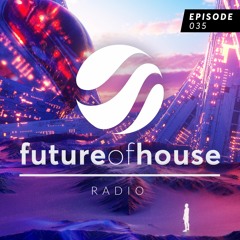 Future Of House Radio - Episode 035 - July 2023 Mix
