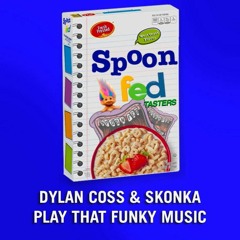 Dylan Coss, Skonka - Play That Funky Music [Spoon Fed Records]