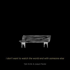 i don't want to watch the world end with someone else