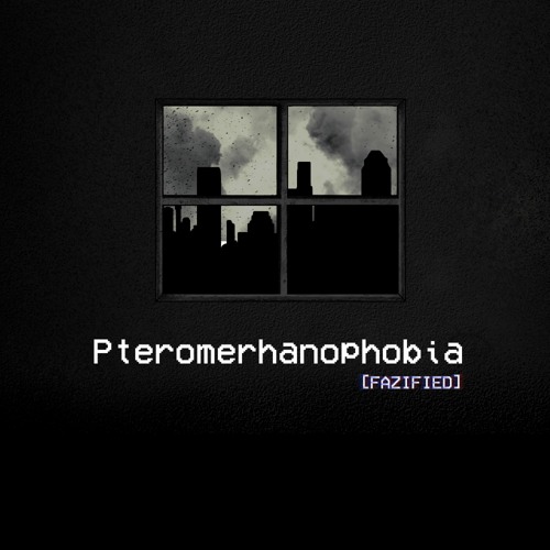 Pteromerhanophobia [Fazified]
