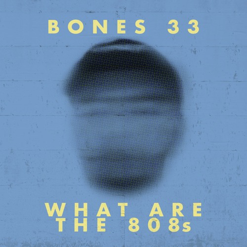 BONES 33 - What Are The 808s