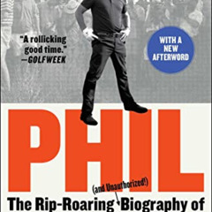 [Get] EBOOK ✉️ Phil: The Rip-Roaring (and Unauthorized!) Biography of Golf's Most Col