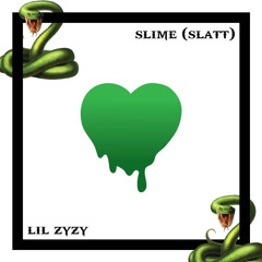 lil zyzy SLIME (SLATT)