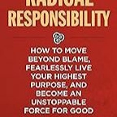 Read B.O.O.K (Award Finalists) Radical Responsibility: How to Move Beyond Blame, Fearlessl