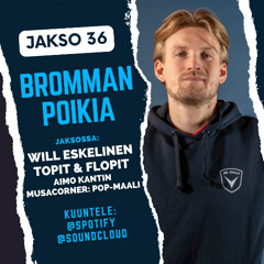 Jakso 36: Bromman poikia – vieraana William Eskelinen