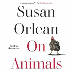 Read [EPUB KINDLE PDF EBOOK] On Animals by  Susan Orlean,Susan Orlean,Simon & Schuster Audio 💌