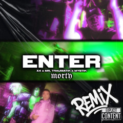 X4, Mr Traumatik, MYSTIK - ENTER (Morty Remix)