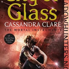[ACCESS] [KINDLE PDF EBOOK EPUB] City of Glass (The Mortal Instruments Book 3) by  Ca