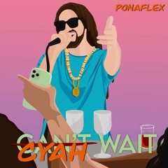 Cyah Wait - Ponaflex