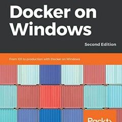 [VIEW] PDF EBOOK EPUB KINDLE Docker on Windows: From 101 to production with Docker on Windows, 2nd E