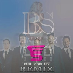 Britney Spears Feat. Backstreetboys  -  Matches (Enrry Senna Remix)