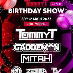 DJ Tommy T Birthday Show -DJ TOMMY T X DJ GADDEMON X DJ MITAH With MC ZEBBA X MC TY X MC SWADIE