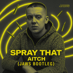 Aitch - Spray That (Jaws Bootleg) {4X4 BASSLINE}