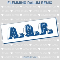 A.G.F. - Loved By You (Flemming Dalum Remix)