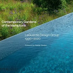 [ACCESS] [PDF EBOOK EPUB KINDLE] Contemporary Gardens of the Hamptons: LaGuardia Desi