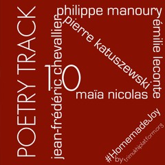 Poetry Track 10 - Philippe Manoury - Jean-Frédéric Chevallier - Pierre Katuszewski - Maïa Nicolas