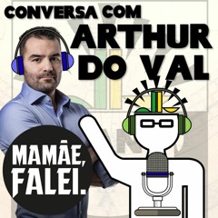 Conversa com Arthur Do Val (Mamãefalei)