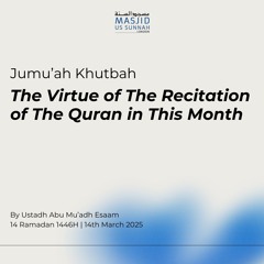 The Virtue of The Recitation of The Quran in This Month by Ustadh Abu Mu'adh Esaam - Khutba 14/03/25