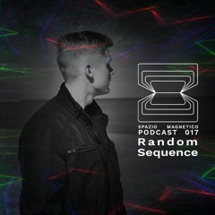 Random Sequence - Spazio Magnetico Podcast [017]