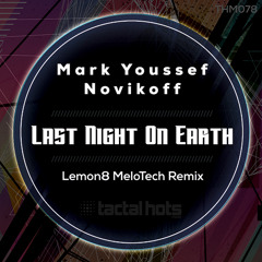 Premiere: Mark Youssef & Novikoff - Last Night On Earth (Lemon8 MeloTech Remix) [Tactal Hots Music]