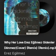 Why Her Love Gidenler Dönmez Erez Eğilmez (Cover) (1).mp3