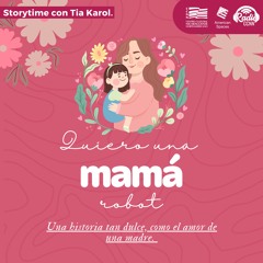 ¡Quiero una mamá robot! Storytime con Tía Karol.