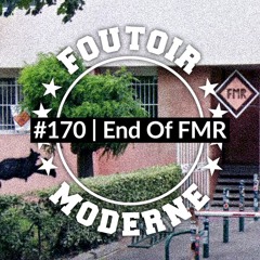 End Of FMR w/ Dam Élise & Le Coutelier | Foutoir Moderne #170