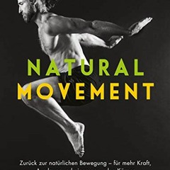 ❤️[READ]❤️ Natural Movement: Zurück zur natürlichen Bewegung - für mehr Kraft. Ausdauer und einen