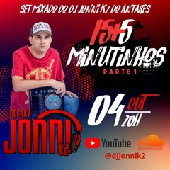 SET MIXADO DJ JONNI K2 15+5 MINUTINHOS PARTE 1
