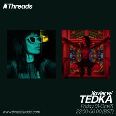 Xavier w/Tedka - Threads Radio [01/10/21]