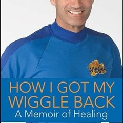 [Get] EPUB √ How I Got My Wiggle Back: A Memoir of Healing by  Anthony Field &  Greg