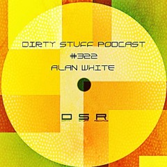 Dirty Stuff Podcast #322 | Alan White | 16.08.2022