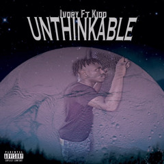 “unthinkable” ft. kidd