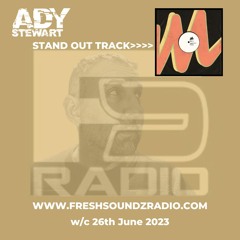 FRESH SOUNDZ Radio Show Ady Stewart w/c 26.06.23