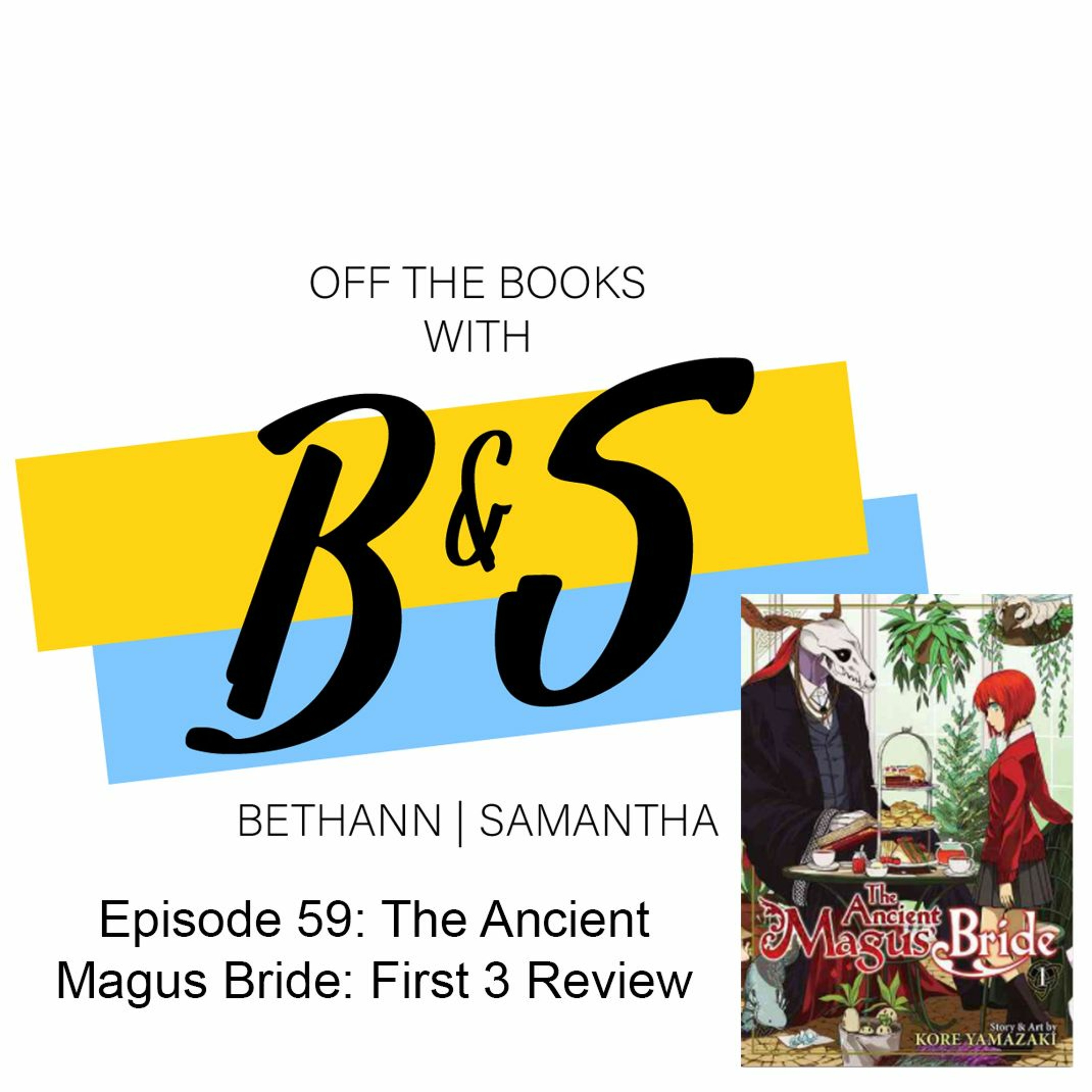 Episode 59: The Ancient Magus Bride Vol 1 - 3 Review episode artwork