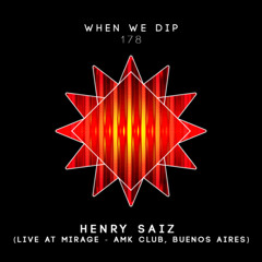 Henry Saiz - When We Dip 178 (Live @ Mirage - AMK Club, Buenos Aires)