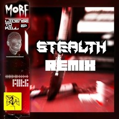 MORF - LICENSE TO KILL (STEALTH REMIX) [FREE DL]