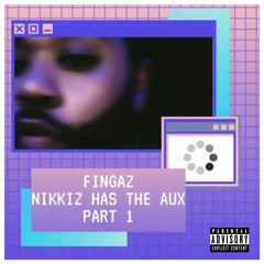 Fingaz - Nikkiz Has The Aux Pt. 1